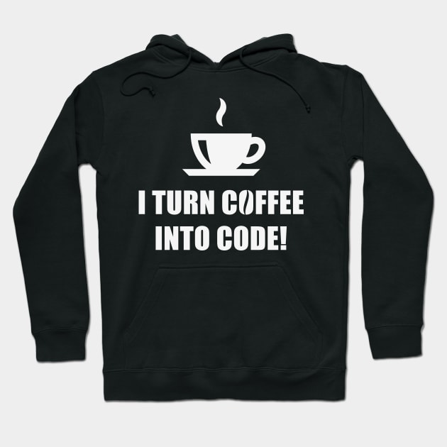 I Turn Coffee Into Code! (Coffee / Nerd / Developer / White) Hoodie by MrFaulbaum